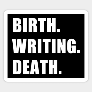 Birth. Writing. Death. Magnet